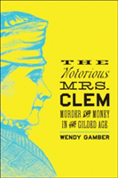 The Notorious Mrs. Clem | Wendy (Indiana University) Gamber