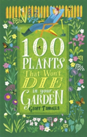 100 Plants That Won\'t Die in Your Garden | Geoff Tibballs
