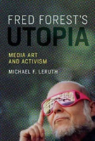 Fred Forest\'s Utopia | College of William And Mary) Michael F. (Associate Professor of French and Francophone Studies Leruth