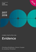 Core Statutes on Evidence 2017-18 | Christina McAlhone, Simon Cooper, Jonathan McGahan