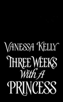 Three Weeks With A Princess | Vanessa Kelly