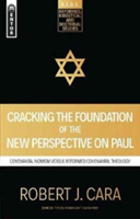 Cracking the Foundation of the New Perspective on Paul | Robert Cara