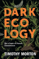 Dark Ecology | Timothy Morton