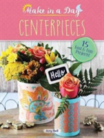 Make in a Day: Centerpieces | Amy Bell
