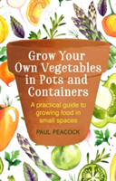 Grow Your Own Vegetables in Pots and Containers | Paul Peacock