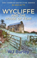 Wycliffe and the House of Fear | W. J. Burley