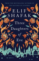 Three Daughters of Eve | Elif Shafak