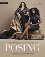 Photographer s Guide to Posing, the | Lindsay Adler