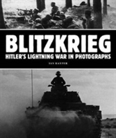 Blitzkrieg: Hitler\'s Lightning War in Photographs | Ian Baxter