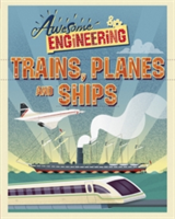 Awesome Engineering: Trains, Planes and Ships | Sally Spray