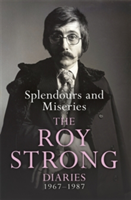 Splendours and Miseries: The Roy Strong Diaries, 1967-87 | Roy Strong