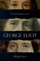 The Transferred Life of George Eliot | Philip Davis