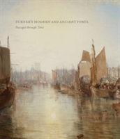 Turner\'s Modern and Ancient Ports | Susan Grace Galassi, Ian Warrell, Joanna Sheers Seidenstein