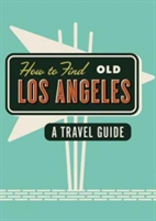 How to Find Old Los Angeles | Kim Cooper