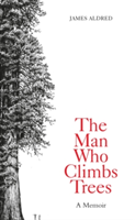 The Man Who Climbs Trees | James Aldred, James Aldred