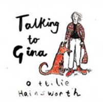 Talking to Gina | Ottilie Hainsworth