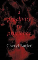 A Proclivity to Prurience | Cheryl Butler