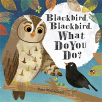 Blackbird, Blackbird, What Do You Do? | Kate McLelland