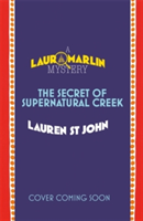 Laura Marlin Mysteries: The Secret of Supernatural Creek | Lauren St. John