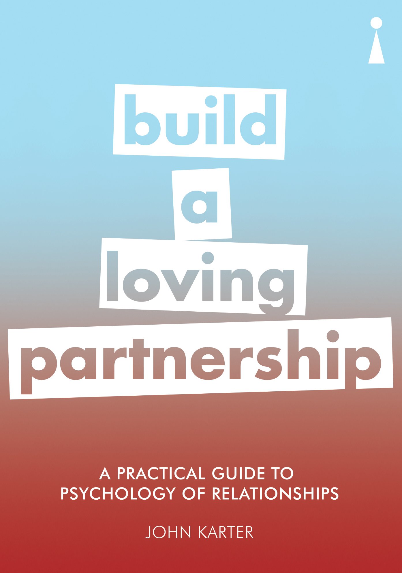 A Practical Guide to the Psychology of Relationships | John Karter