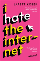 I Hate the Internet | Jarett Kobek