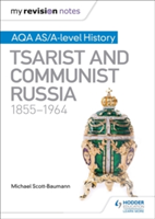 My Revision Notes: AQA AS/A-level History: Tsarist and Communist Russia, 1855-1964 | Michael Scott-Baumann