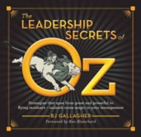 The Leadership Secrets of Oz | B. J. Gallagher