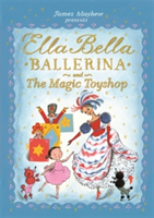 Ella Bella Ballerina and the Magic Toyshop | James Mayhew