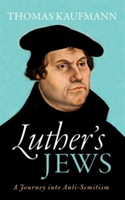 Luther\'s Jews | University of Goettingen) Thomas (Professor of Church History Kaufmann