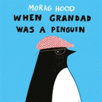 When Grandad Was a Penguin | Morag Hood