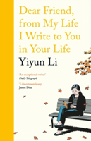 Dear Friend, From My Life I Write to You in Your Life | Yiyun Li