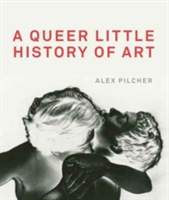 Vezi detalii pentru A Queer Little History of Art | Alex Pilcher