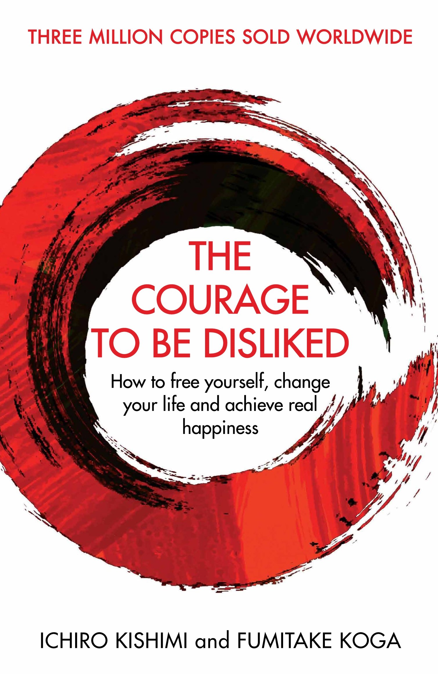 The Courage To Be Disliked | Ichiro Kishimi, Fumitake Koga