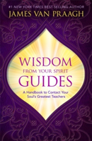 Wisdom from Your Spirit Guides | James Van Praagh