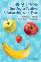 Helping Children Develop a Positive Relationship with Food | Jo Cormack