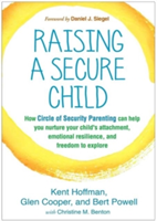 Raising a Secure Child | Kent Hoffman, Glen Cooper, Bert Powell, Christine M. Benton