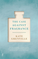 The Case Against Fragrance | Kate Grenville