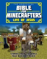 The Unofficial Bible for Minecrafters: Life of Jesus | Garrett Romines