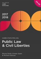 Core Statutes on Public Law & Civil Liberties 2017-18 | Rhona Smith, Eimear Spain, Richard Glancey