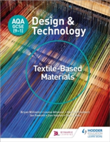 AQA GCSE (9-1) Design and Technology: Textile-Based Materials | Bryan Williams, Louise Attwood, Pauline Treuherz, Dave Larby, Ian Fawcett, Dan Hughes