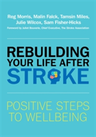 Rebuilding Your Life after Stroke | Reg Morris, Malin Falck, Tamsin Miles, Julie Wilcox, Sam Fisher-Hicks