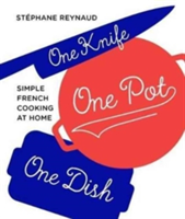 One Knife, One Pot, One Dish | Stephane Reynaud