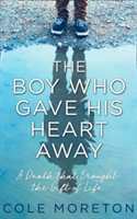 The Boy Who Gave His Heart Away | Cole Moreton
