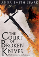 The Court of Broken Knives | Anna Smith Spark