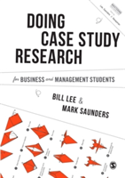 Conducting Case Study Research for Business and Management Students | Bill Lee, Mark N. K. Saunders