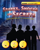 Science Adventures: Sparks, Shocks and Secrets - Explore electricity and use science to survive | Richard Spilsbury, Louise Spilsbury