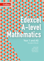 Edexcel A-level Mathematics Student Book Year 1 and AS | Chris Pearce, Helen Ball, Michael Kent, Kath Hipkiss