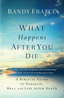 What Happens After You Die | Randy Frazee