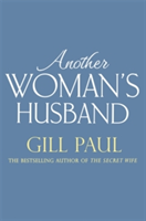 Another Woman\'s Husband: From the #1 bestselling author of The Secret Wife a sweeping story of love and betrayal behind the Crown | Gill Paul
