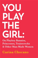 You Play The Girl | Carina Chocano